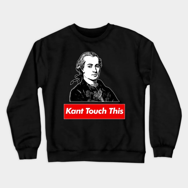 Immanuel Kant // Kant Touch This - Humorous Philosophy Design Crewneck Sweatshirt by DankFutura